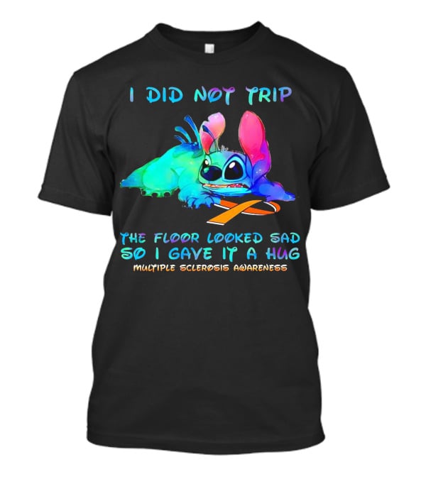 I Did Not Trip The Floor Looked Sad So I Gave It A Hug Multiple Sclerosis Awareness Stitch T-Shirt