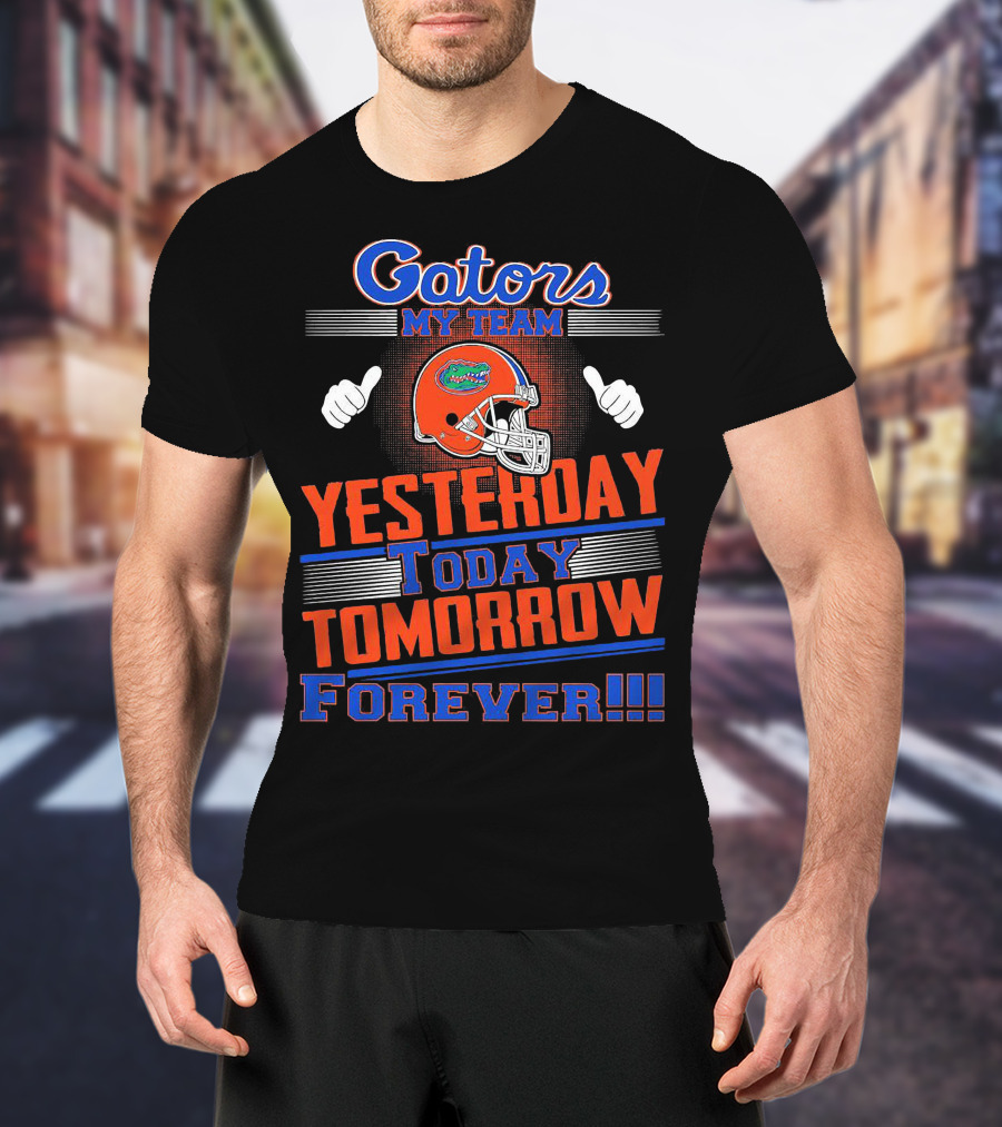 Gators My Team Yesterday Today Tomorrow Forever Helmet Thumbs Up T-Shirt