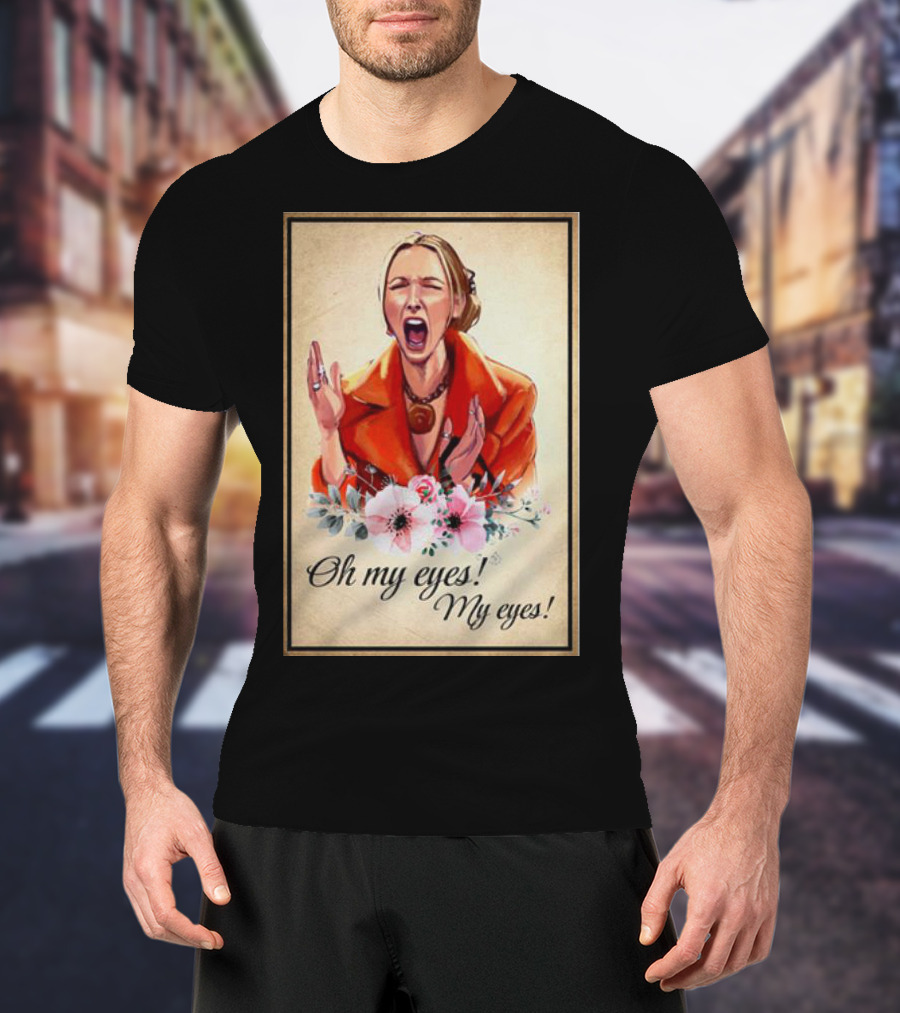 Phoebe Buffay Oh My Eyes My Eyes Flowers T-Shirt