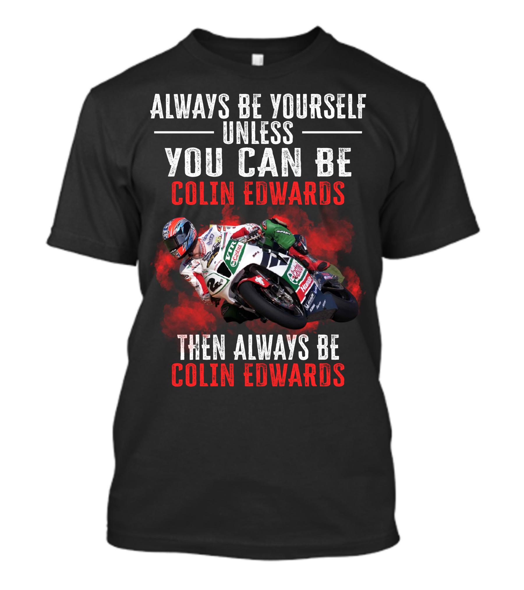 Always Be Yourself Unless You Can Be Colin Edwards Then Always Be Colin Edwards T-Shirt