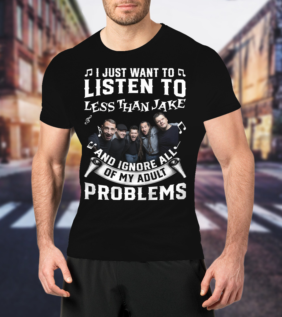 I Just Want To Listen To Less Than Jake And Ignore All Of My Adult Problems Band Photo T-Shirt