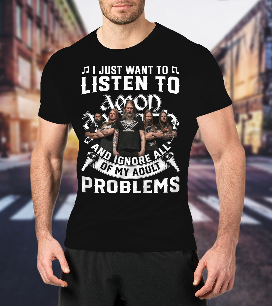 I Just Want To Listen To Amon Amarth And Ignore All Of My Adult Problems Band Members T-Shirt
