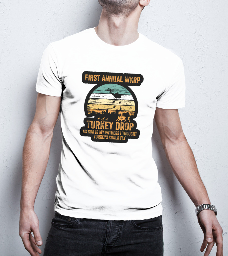 First Annual WKRP Turkey Drop As God Is My Witness I Thought Turkeys Could Fly T-Shirt