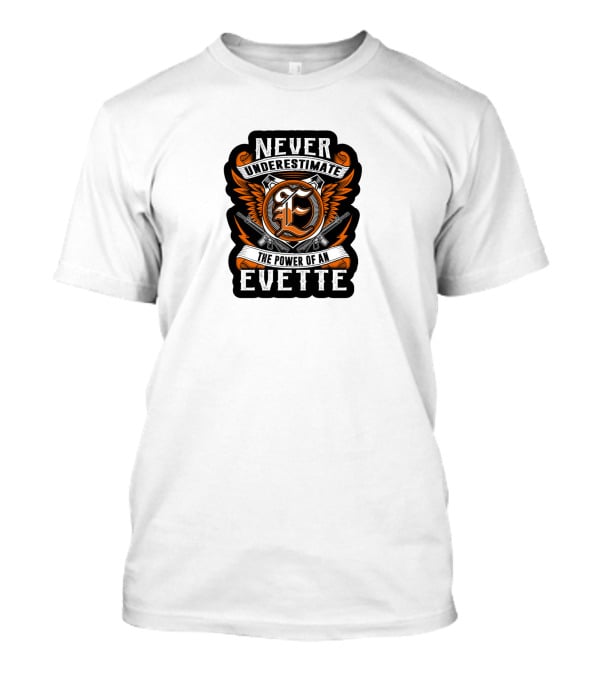 Never Underestimate The Power Of An Evette T-Shirt