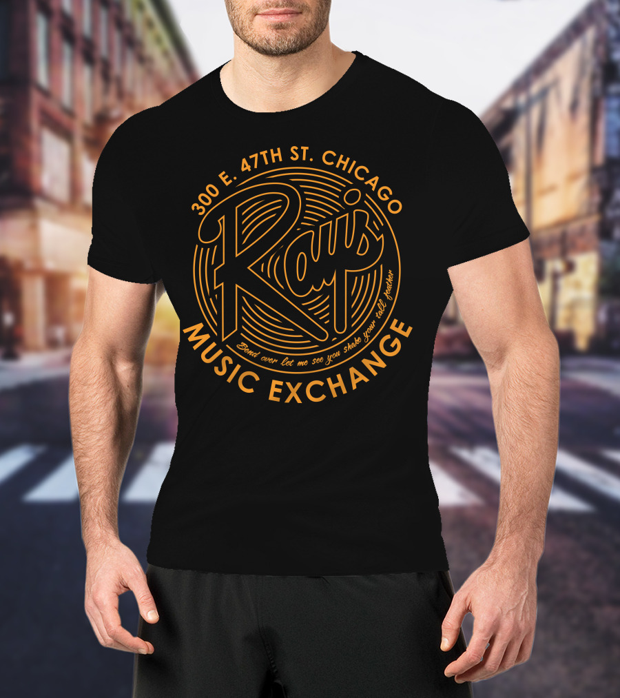 Rays Music Exchange 300 E. 47th St. Chicago Bend Over Let Me See You Shake Your Tail Feather T-Shirt