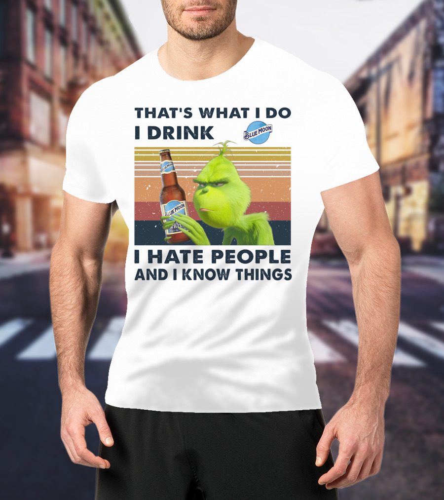 That's What I Do I Drink Blue Moon I Hate People And I Know Things T-Shirt