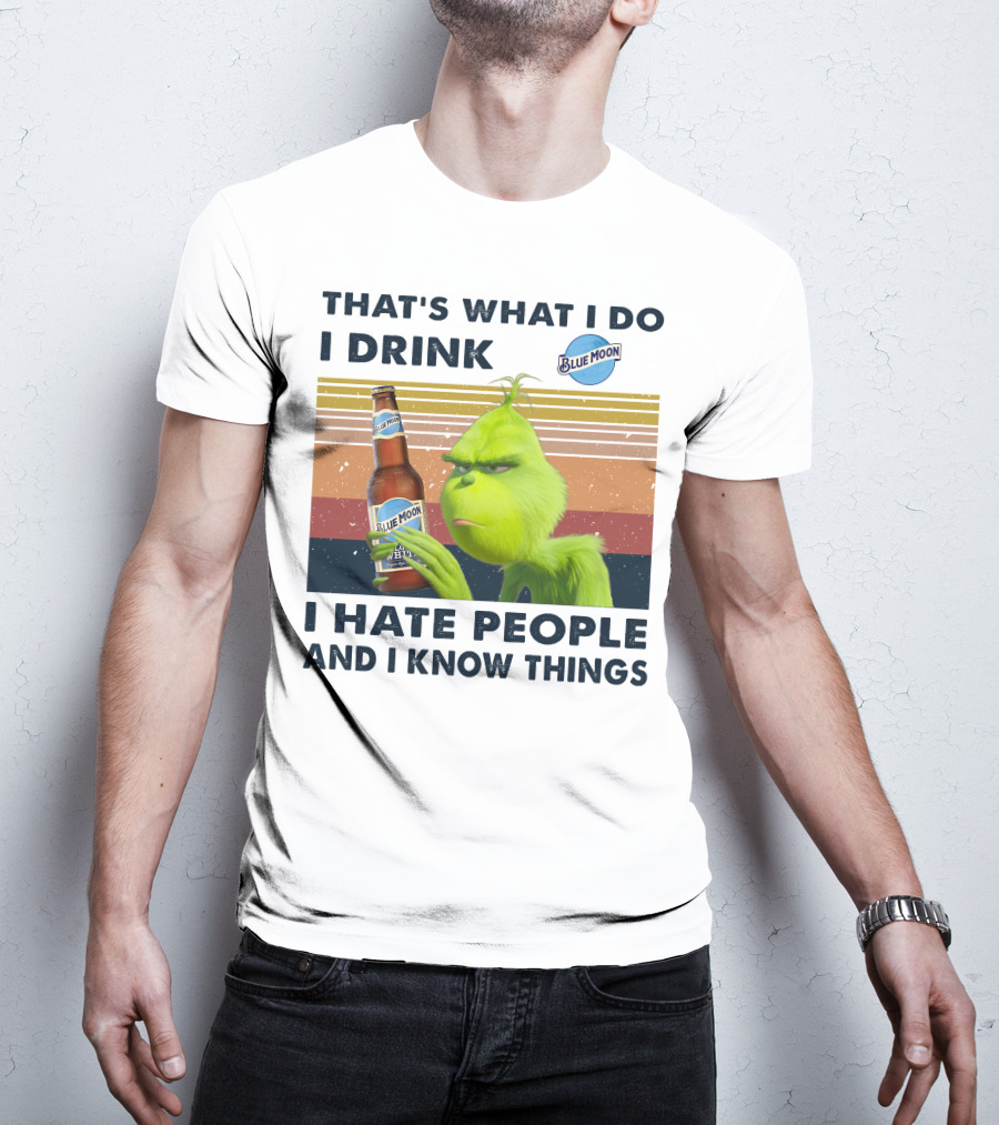 That's What I Do I Drink Blue Moon I Hate People And I Know Things T-Shirt
