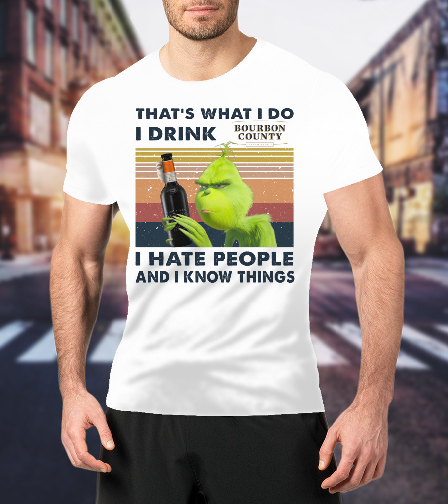 That's What I Do I Drink Bourbon County I Hate People And I Know Things T-Shirt