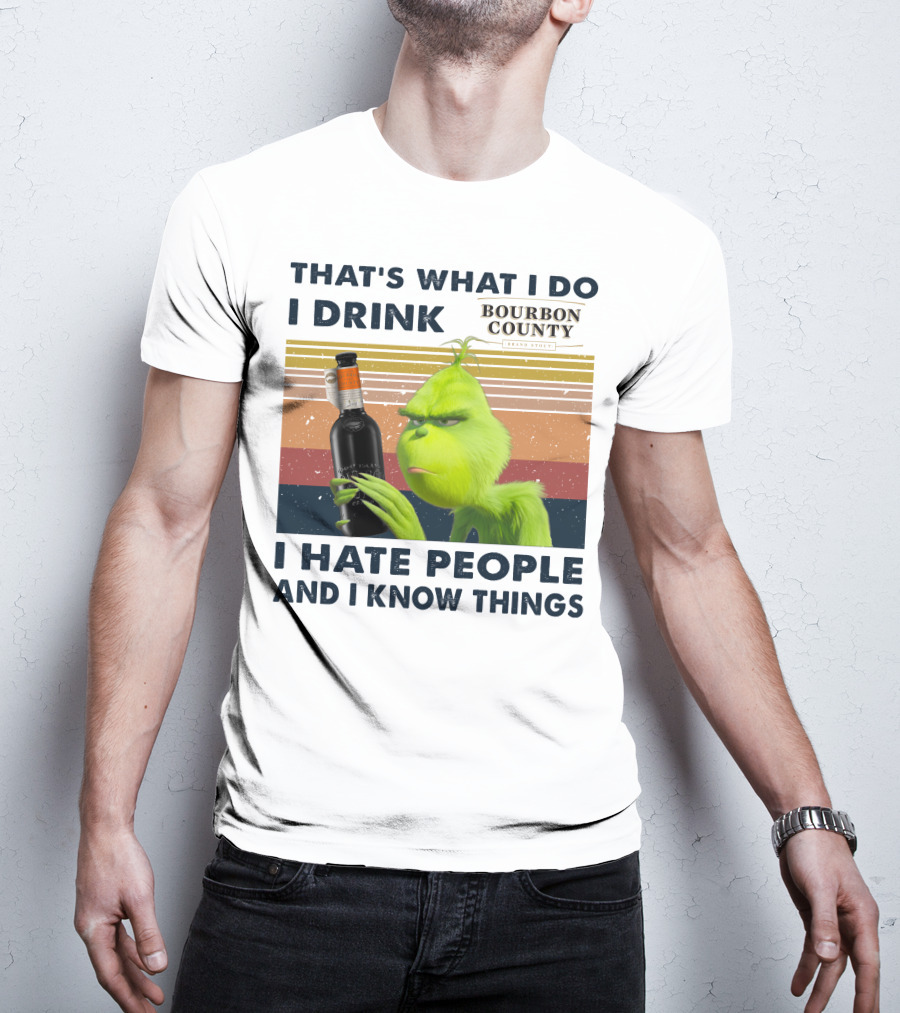 That's What I Do I Drink Bourbon County I Hate People And I Know Things T-Shirt
