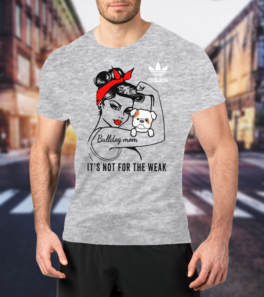 English Bulldog Mom Lover It's Not For The Weak Bulldog Mom T-Shirt