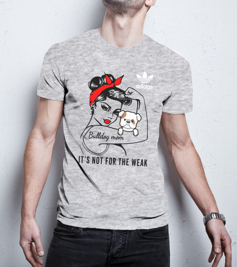 English Bulldog Mom Lover It's Not For The Weak Bulldog Mom T-Shirt
