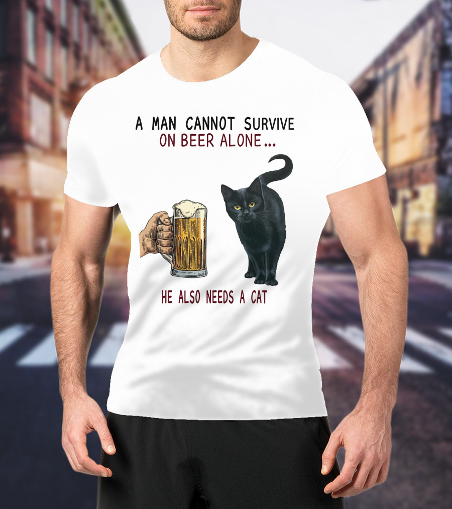 A Man Cannot Survive On Beer Alone He Also Needs A Cat T-Shirt
