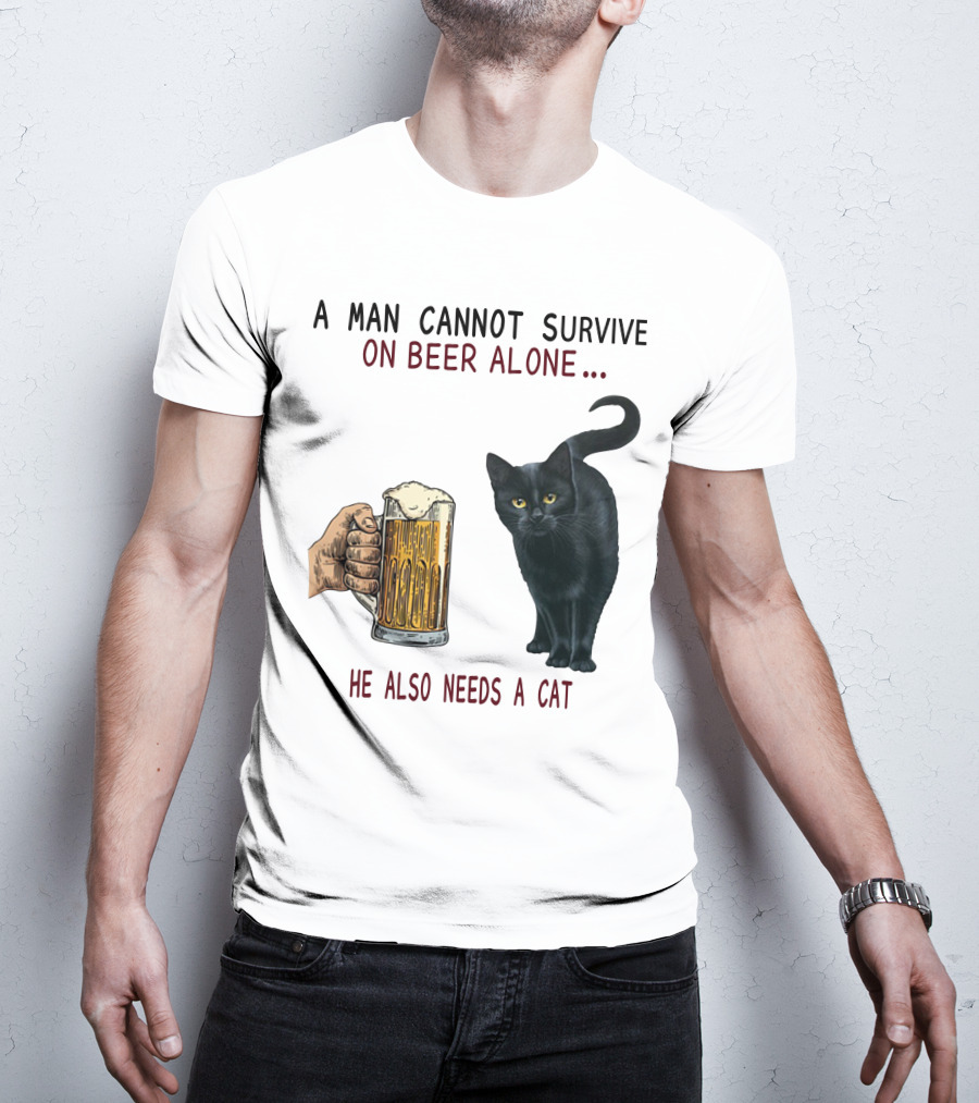 A Man Cannot Survive On Beer Alone He Also Needs A Cat T-Shirt