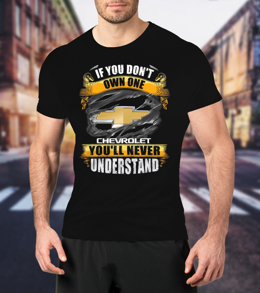If You Don't Own One Chevrolet You'll Never Understand T-Shirt