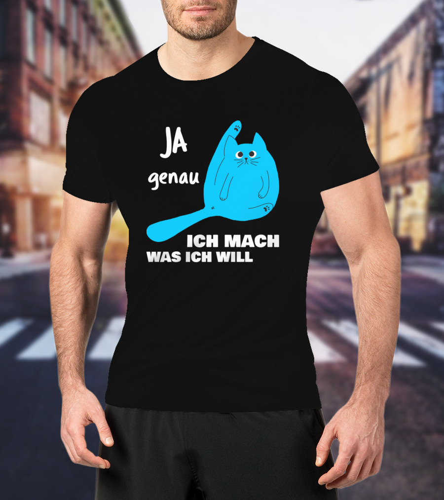 Ja Genau Ich Mach Was Ich Will Lustige Blaue Katze T-Shirt