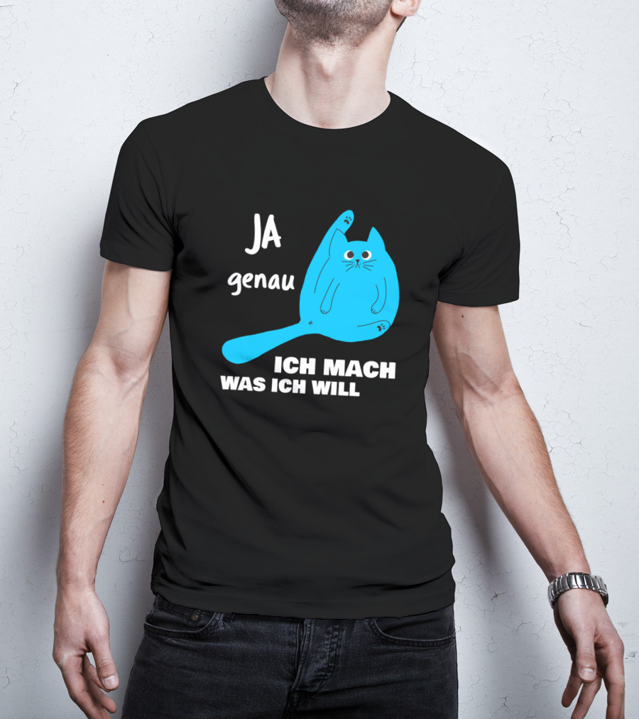 Ja Genau Ich Mach Was Ich Will Lustige Blaue Katze T-Shirt