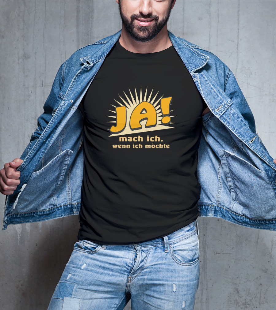 JA Mach Ich Wenn Ich Möchte Funny Bold Text With Sunburst Background T-Shirt