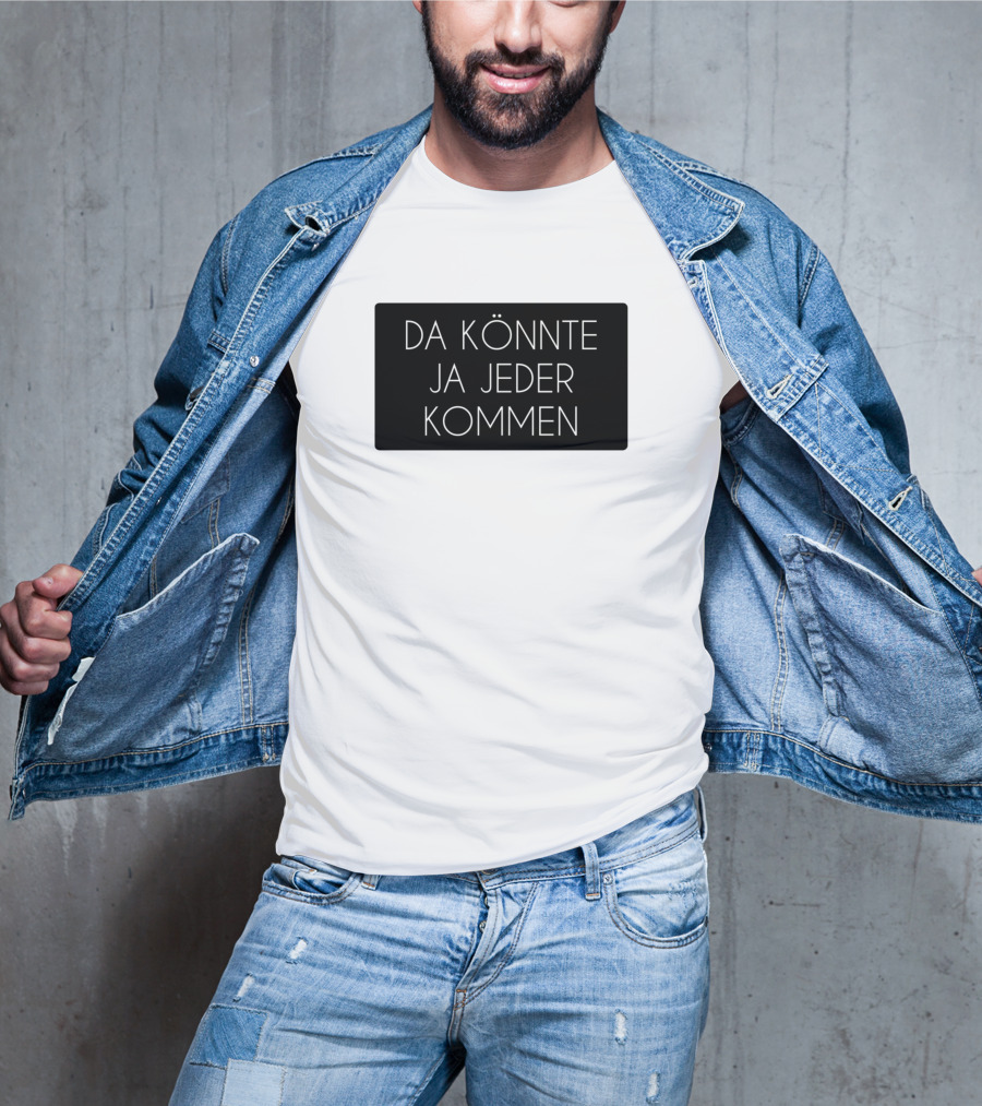 Da Könnte Ja Jeder Kommen Funny Phrase T-Shirt
