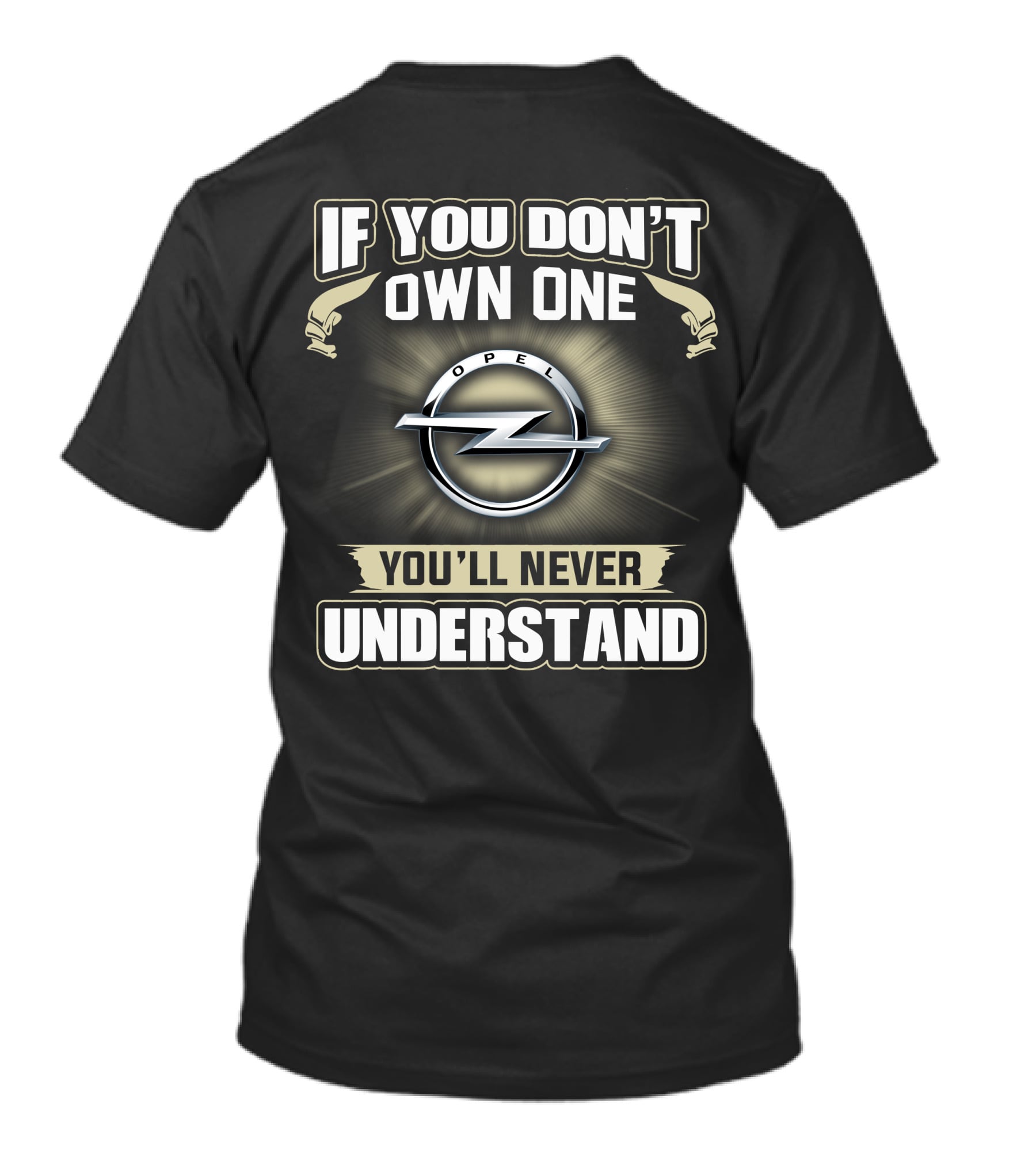 IF YOU DON'T OWN ONE OPEL YOU'LL NEVER UNDERSTAND T-Shirt