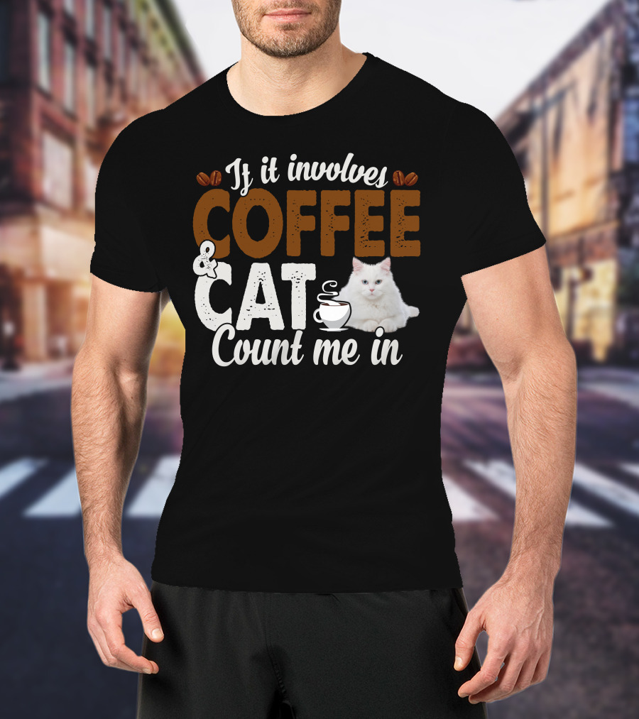 If It Involves Coffee And Cat Count Me In T-Shirt