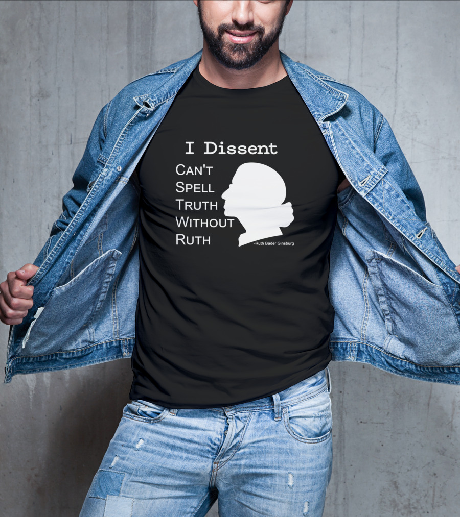 I Dissent Can't Spell Truth Without Ruth Bader Ginsburg T-Shirt