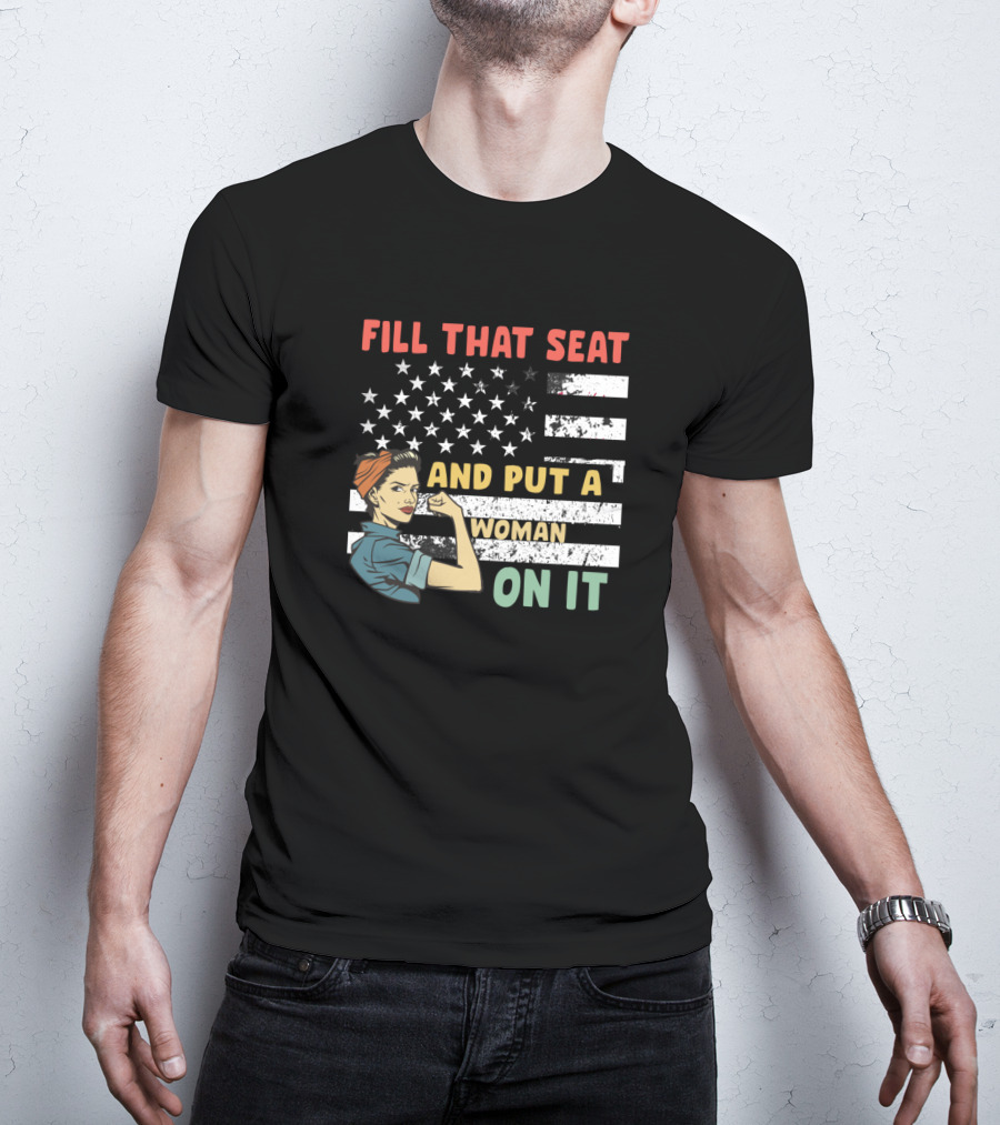 FILL THAT SEAT AND PUT A WOMAN ON IT American Flag Rosie Pose T-Shirt
