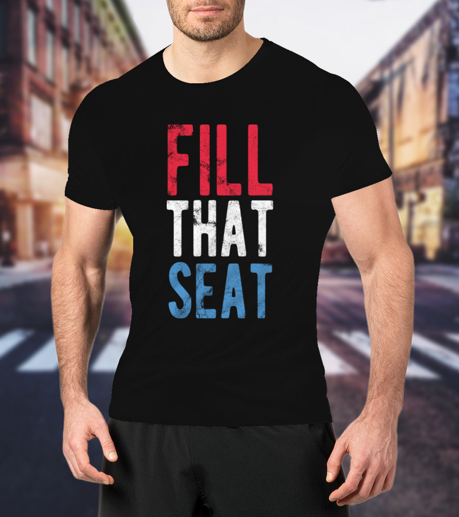 Fill That Seat Red White Blue Text T-Shirt