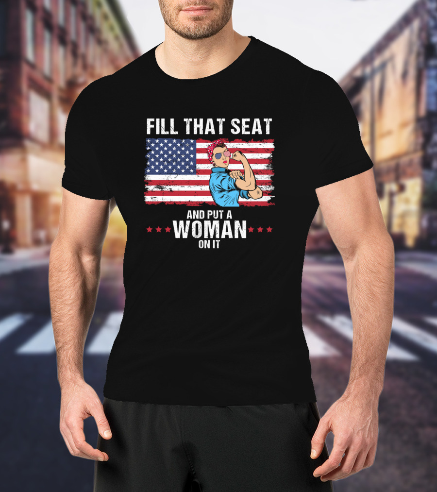 Fill That Seat And Put A Woman On It Rosie The Riveter American Flag T-Shirt