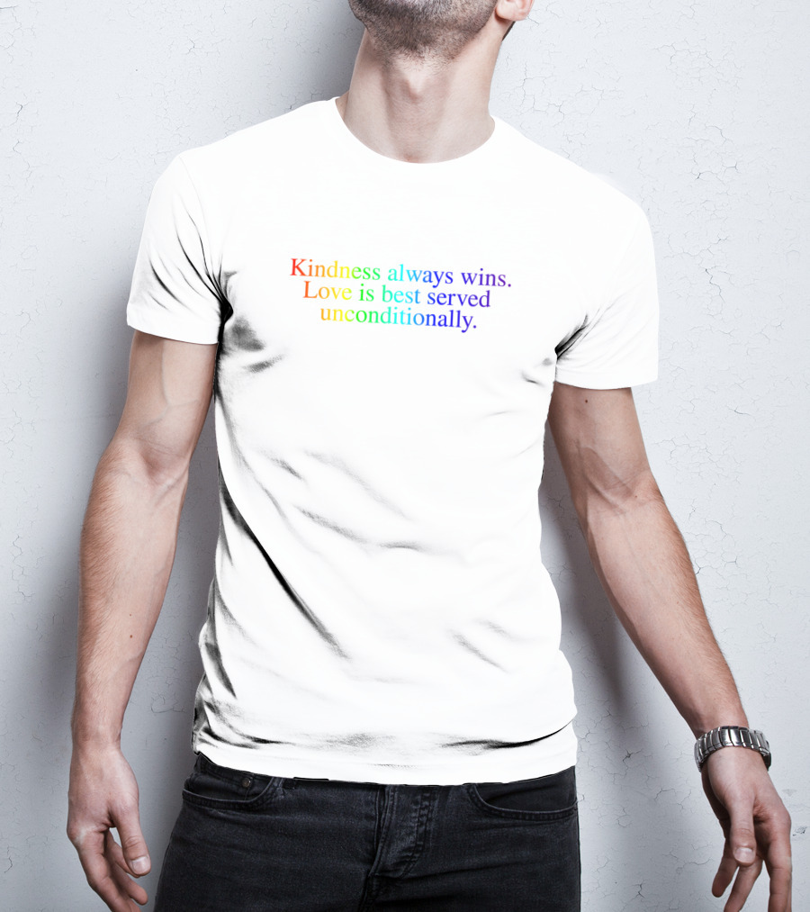 Kindness Always Wins Love Is Best Served Unconditionally Rainbow T-Shirt