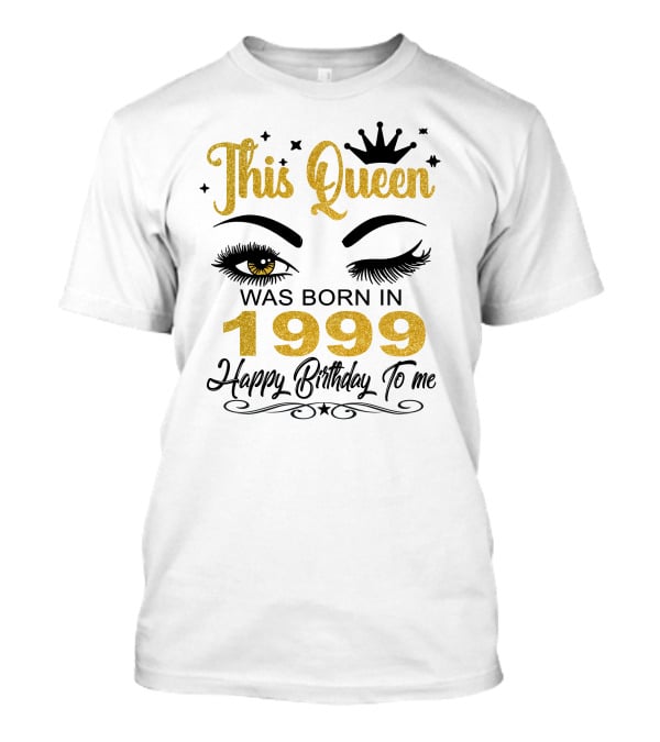This Queen Was Born In 1999 Happy Birthday To Me T-Shirt