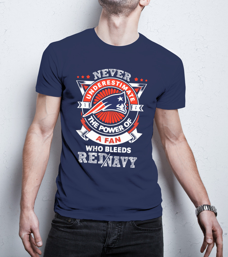 Never Underestimate The Power Of A Fan Who Bleeds Red Navy New England Patriots T-Shirt