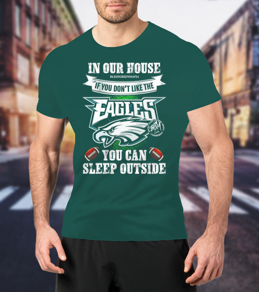 IN Our House If You Don't Like The Eagles You Can Sleep Outside T-Shirt
