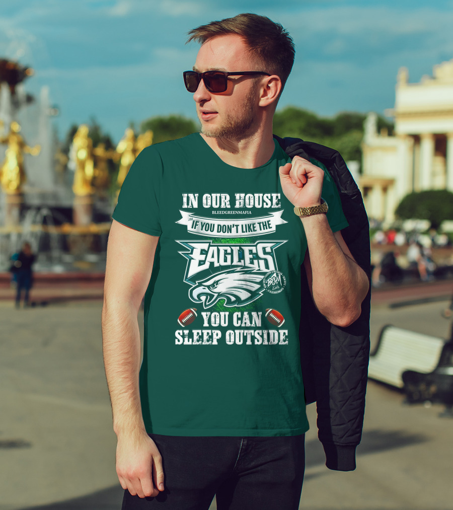 IN Our House If You Don't Like The Eagles You Can Sleep Outside T-Shirt