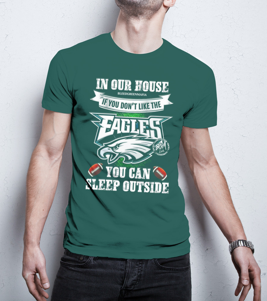 IN Our House If You Don't Like The Eagles You Can Sleep Outside T-Shirt
