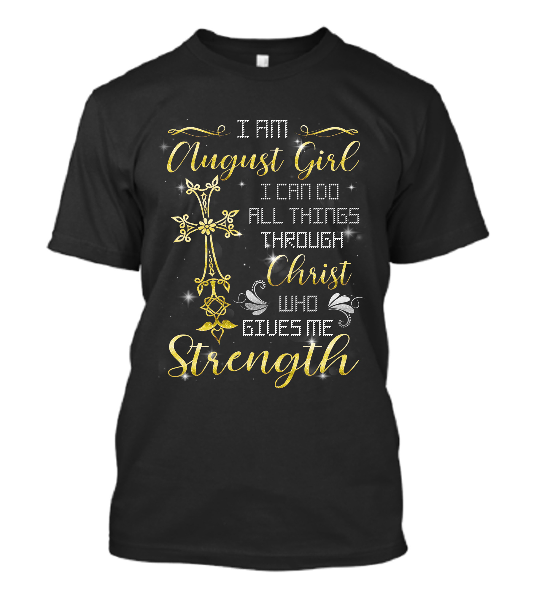 I Am August Girl I Can Do All Things Through Christ Who Gives Me Strength T-Shirt
