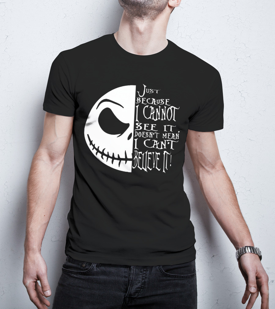Jack Face Just Because I Cannot See It Doesn't Mean I Can't Believe It T-Shirt