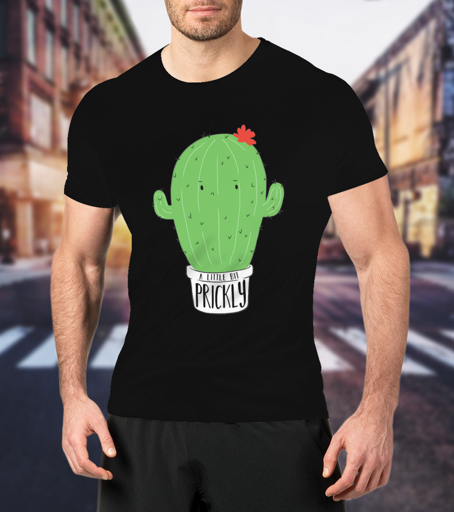 A Little Bit Prickly Cactus With Funny Cute Flower T-Shirt