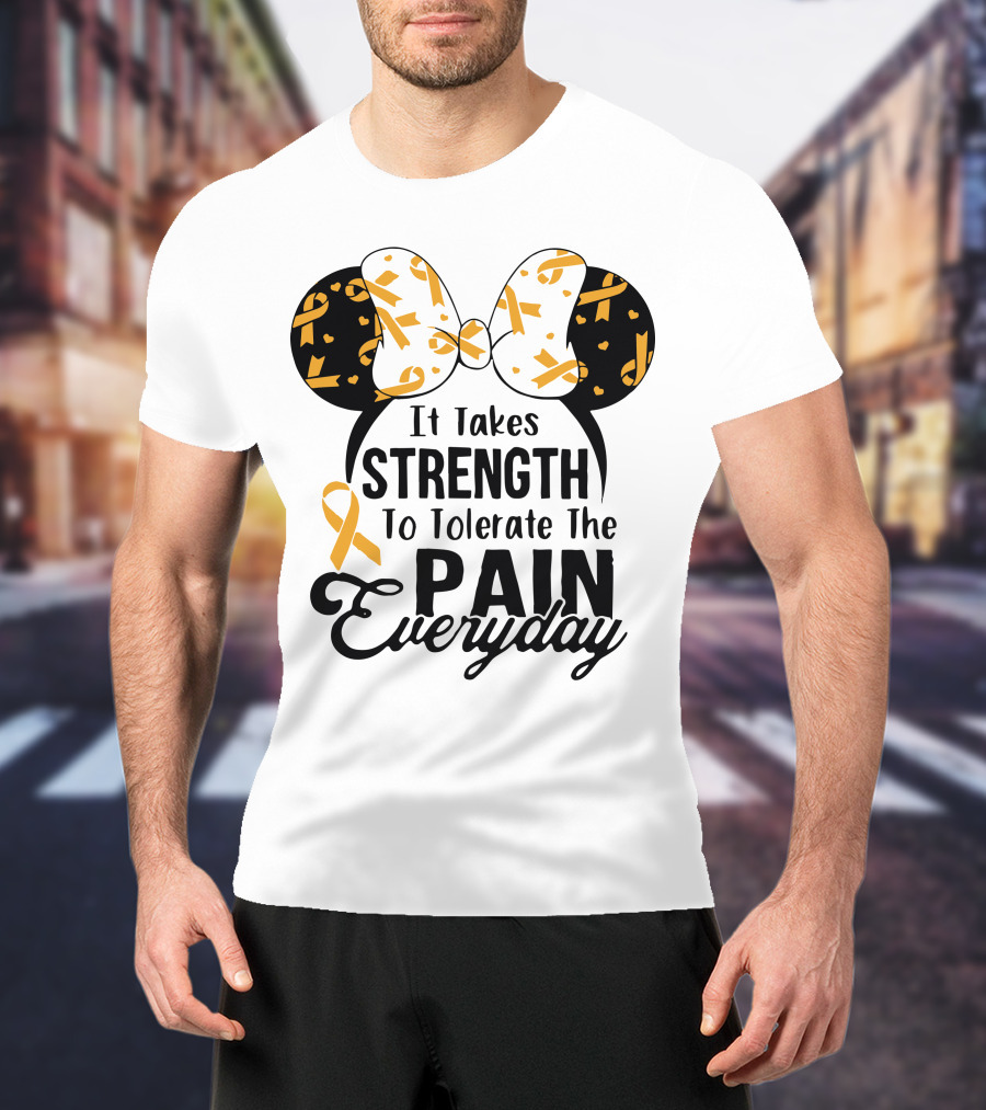 Mickey Ears Cancer Awareness It Takes Strength To Tolerate The Pain Everyday T-Shirt