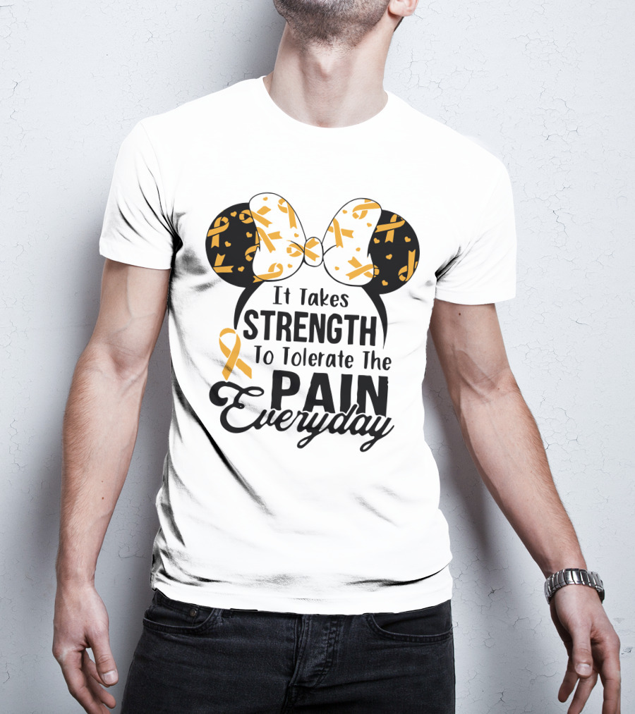 Mickey Ears Cancer Awareness It Takes Strength To Tolerate The Pain Everyday T-Shirt
