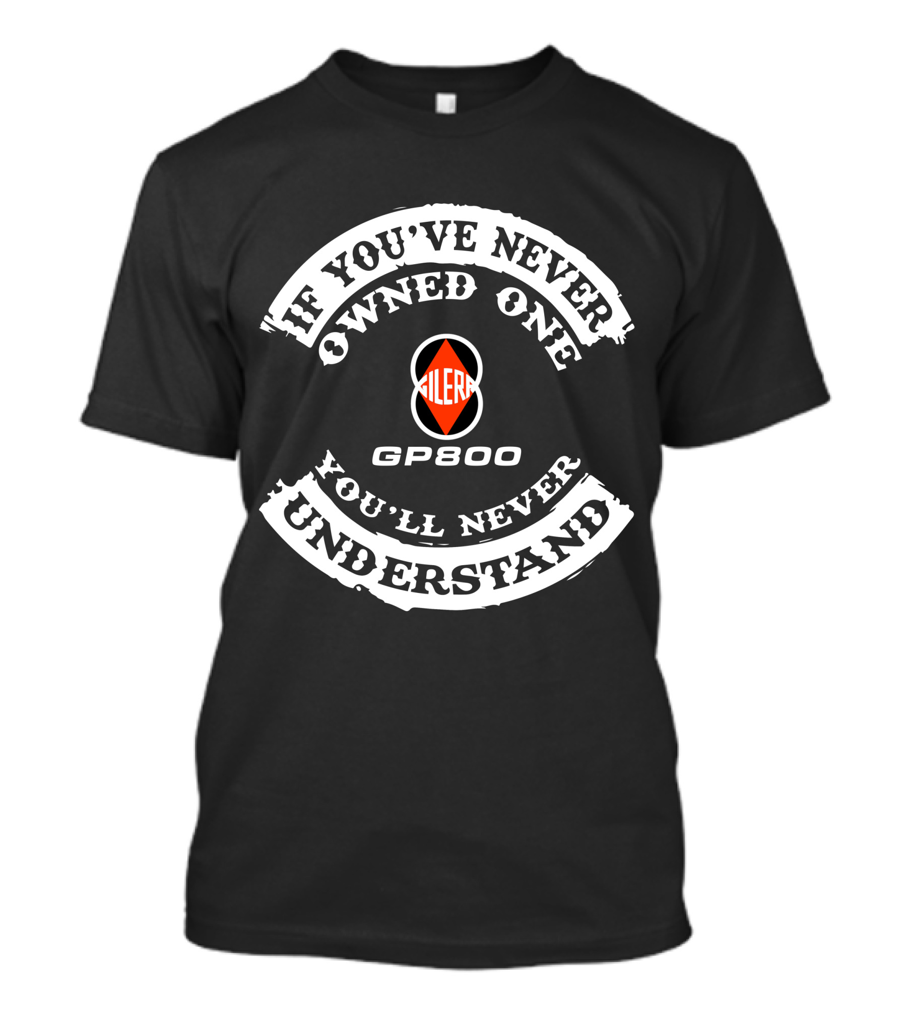 If You've Never Owned One You'll Never Understand Gilera Gp800 T-Shirt