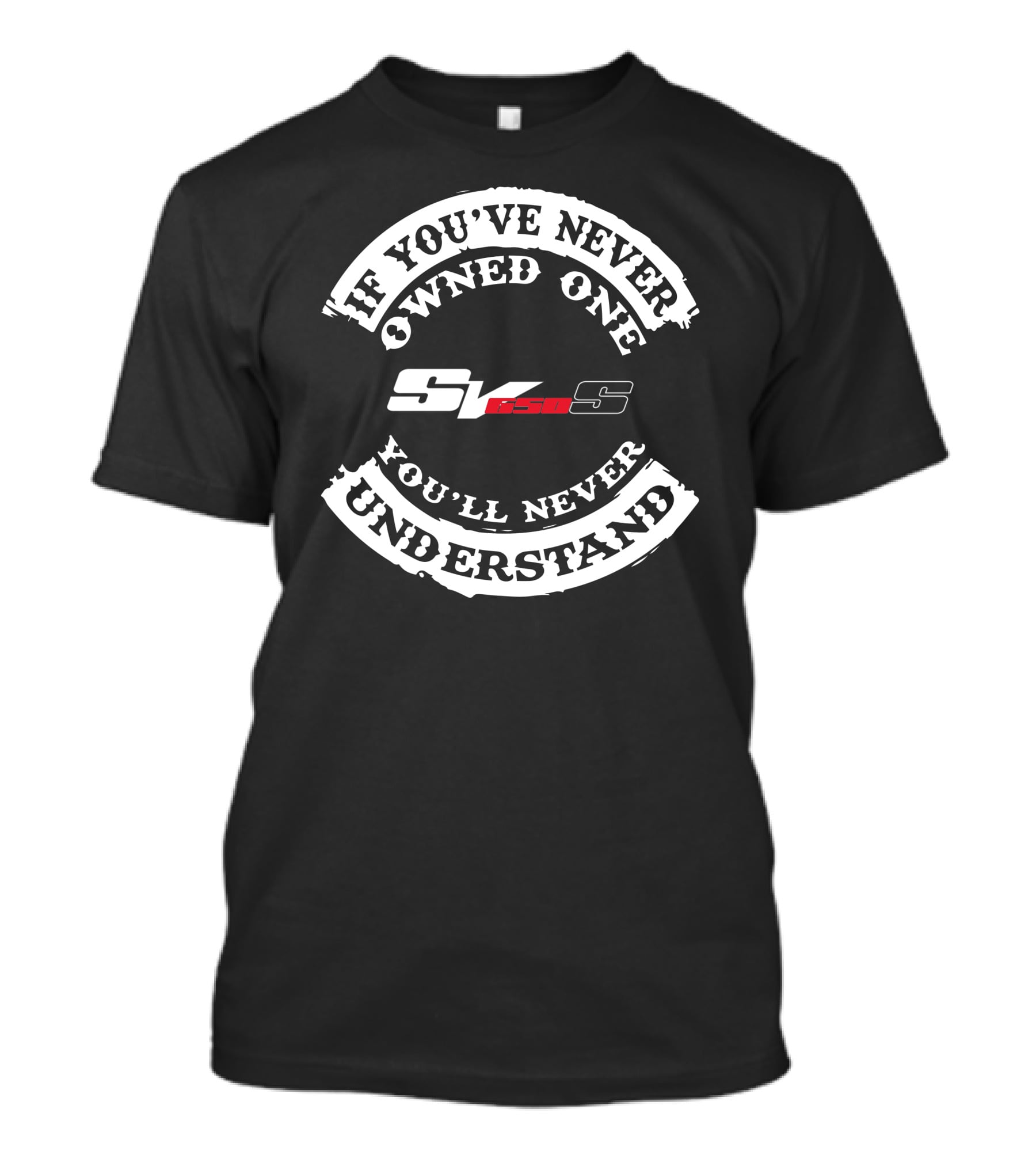 If You've Never Owned One You'll Never Understand Suzuki SV650 T-Shirt
