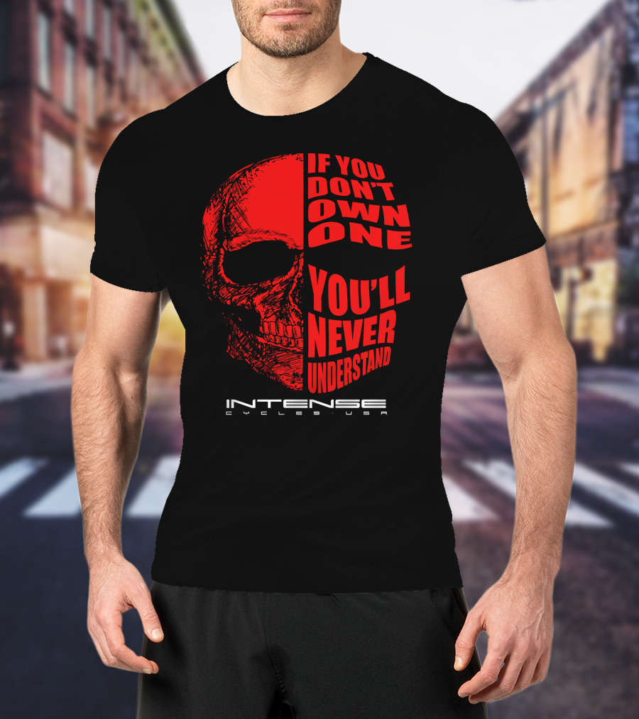If You Don't Own One You'll Never Understand Intense Cycles USA T-Shirt