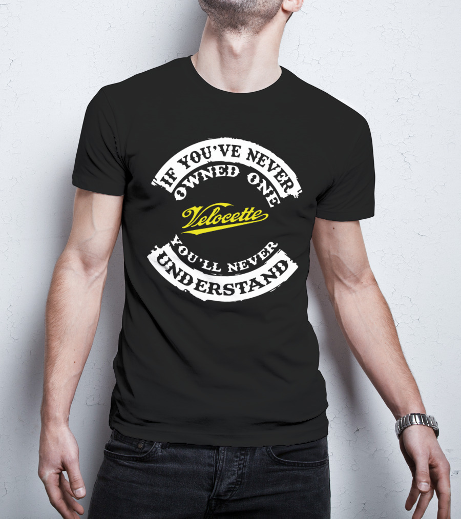 If You've Never Owned One Velocette You'll Never Understand T-Shirt