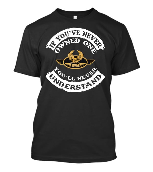 RVM CZ250 If You’ve Never Owned One You’ll Never Understand T-Shirt