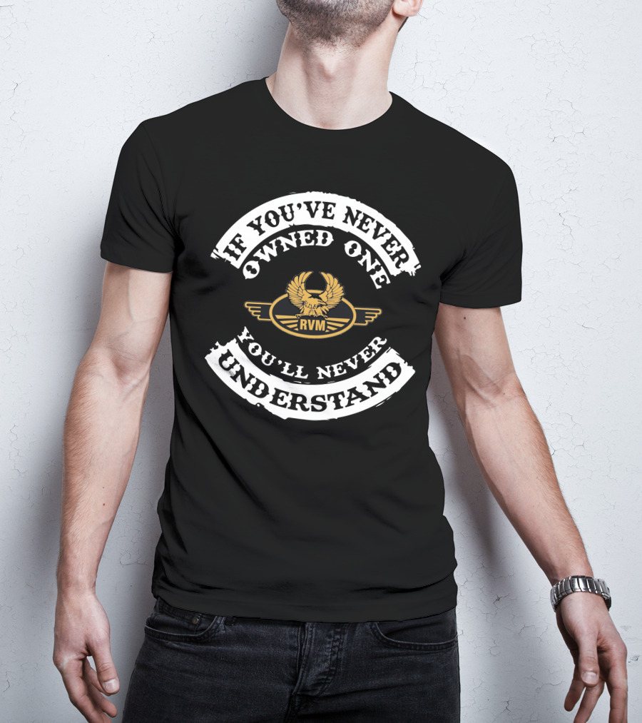 RVM CZ250 If You’ve Never Owned One You’ll Never Understand T-Shirt