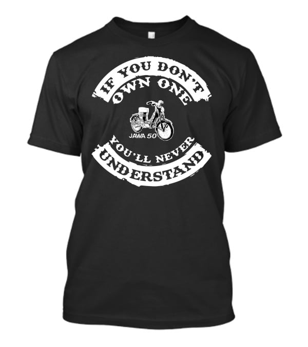 If You Don't Own One Jawa 50 You'll Never Understand T-Shirt