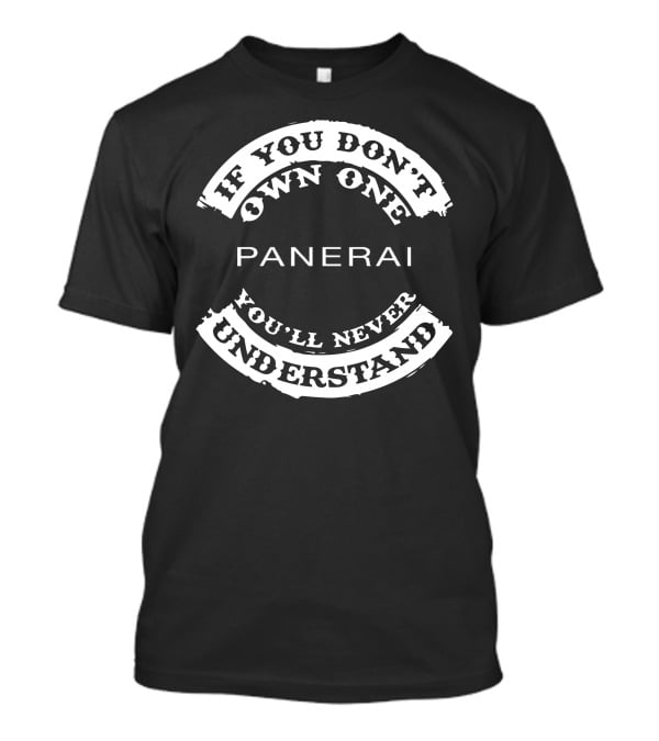 If You Don't Own One Panerai You'll Never Understand T-Shirt