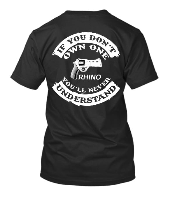If You Don't Own One Rhino You'll Never Understand T-Shirt