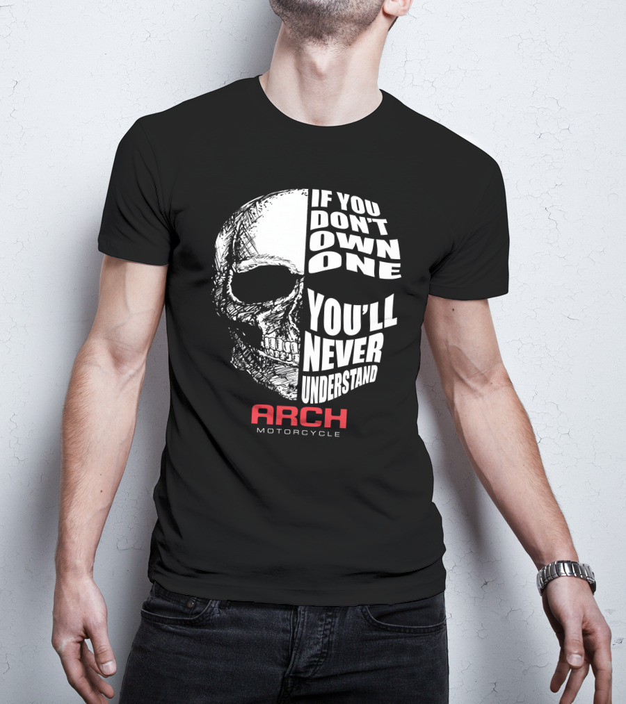 ARCH MOTORCYCLE IF YOU DON'T OWN ONE YOU'LL NEVER UNDERSTAND SKULL T-Shirt