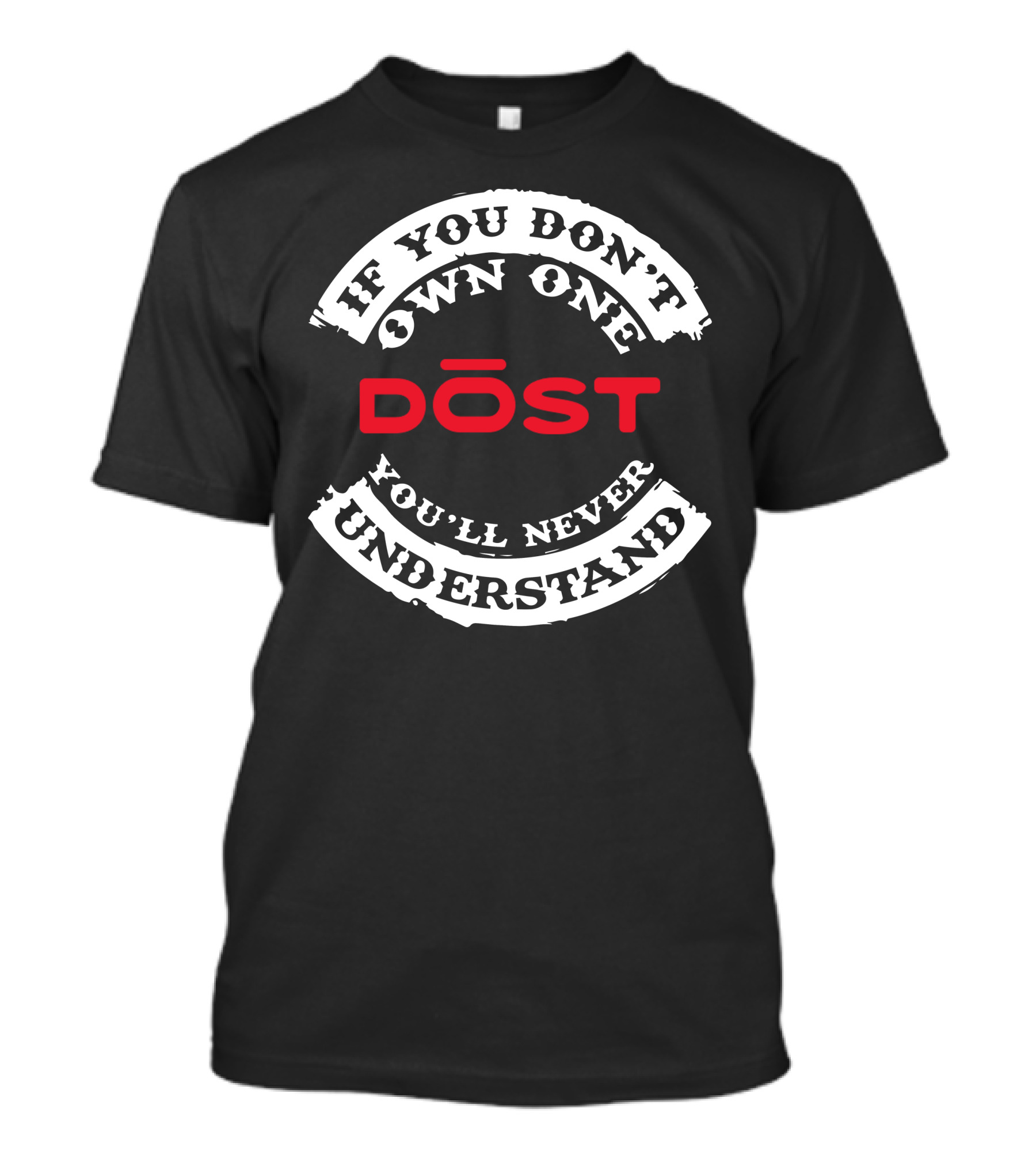 If You Don't Own One DOST You'll Never Understand T-Shirt